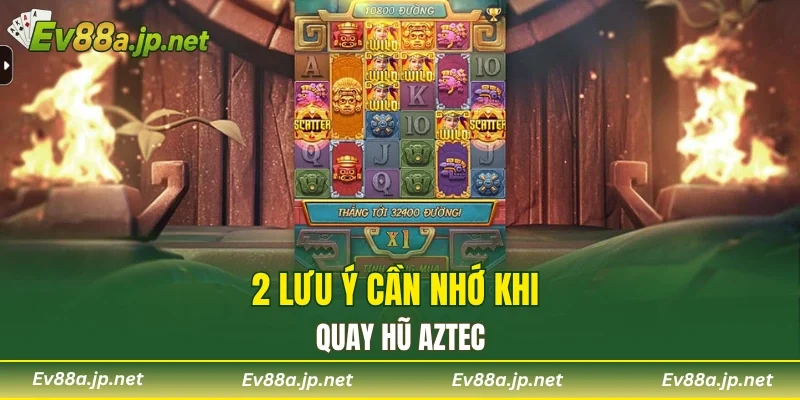 2 lưu ý cần nhớ khi quay hũ Aztec