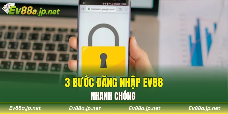 3 bước đăng nhập EV88 nhanh chóng