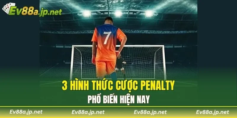 3 hình thức cược penalty phổ biến hiện nay