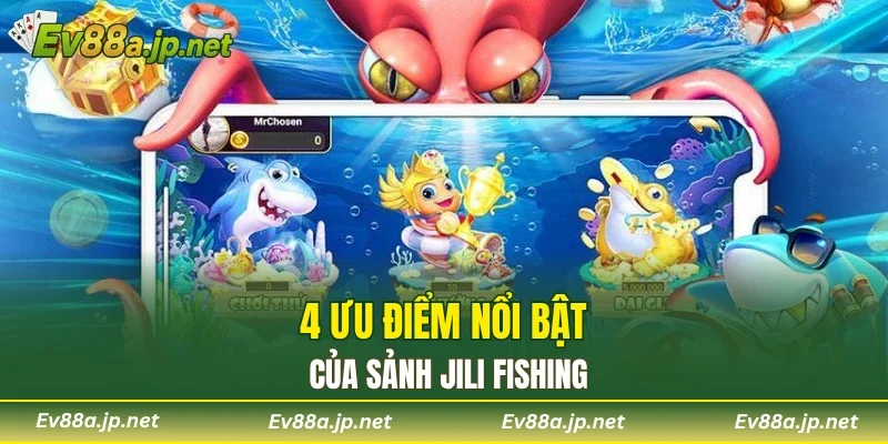 4 ưu điểm nổi bật của sảnh JILI Fishing