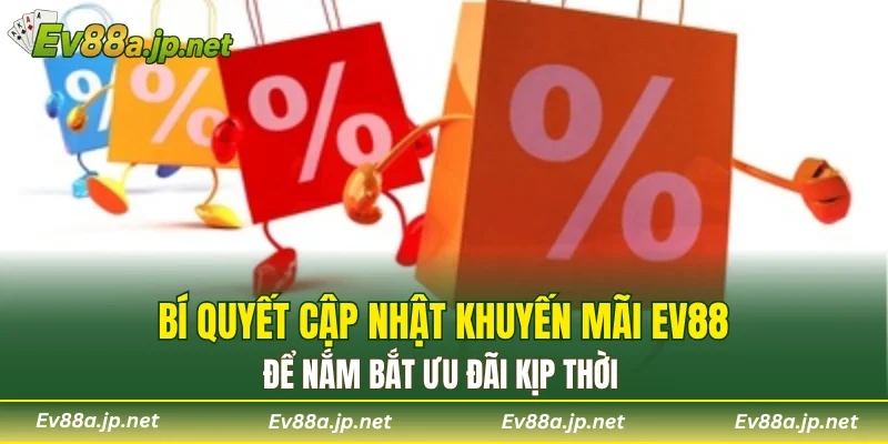 Bí quyết cập nhật khuyến mãi EV88 để nắm bắt ưu đãi kịp thời