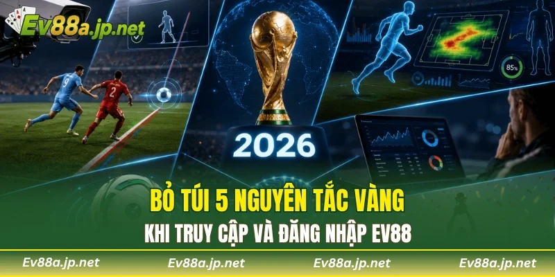 Bỏ túi 5 nguyên tắc vàng khi truy cập và đăng nhập EV88