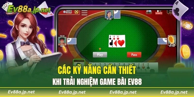 Các kỹ năng cần thiết khi trải nghiệm Game Bài EV88