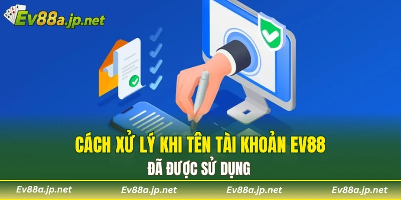 Cách xử lý khi tên tài khoản EV88 đã được sử dụng