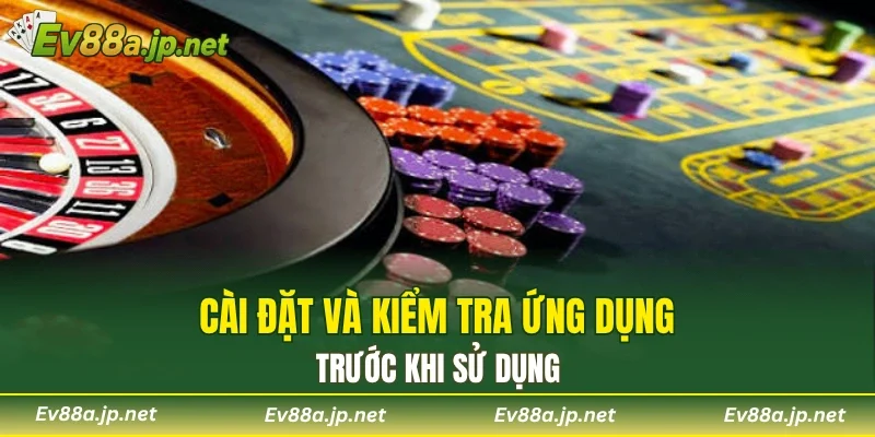 Cài đặt và kiểm tra ứng dụng trước khi sử dụng