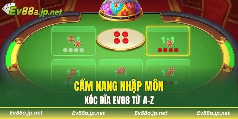 Cẩm nang nhập môn Xóc Đĩa EV88 từ A–Z