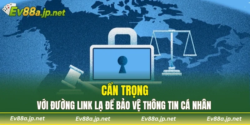 Cẩn trọng với đường link lạ để bảo vệ thông tin cá nhân