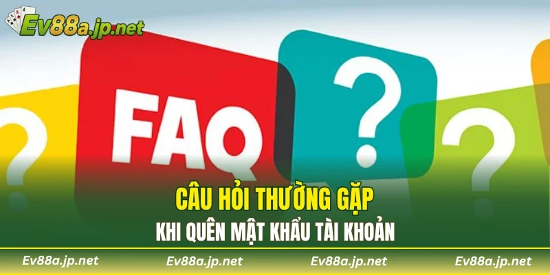 Câu hỏi thường gặp khi quên mật khẩu tài khoản