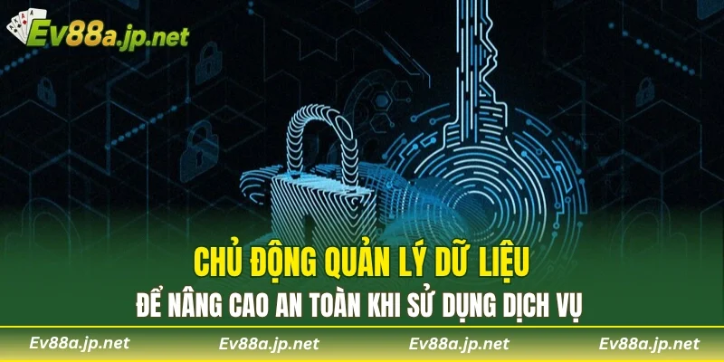 Chủ động quản lý dữ liệu để nâng cao an toàn khi sử dụng dịch vụ