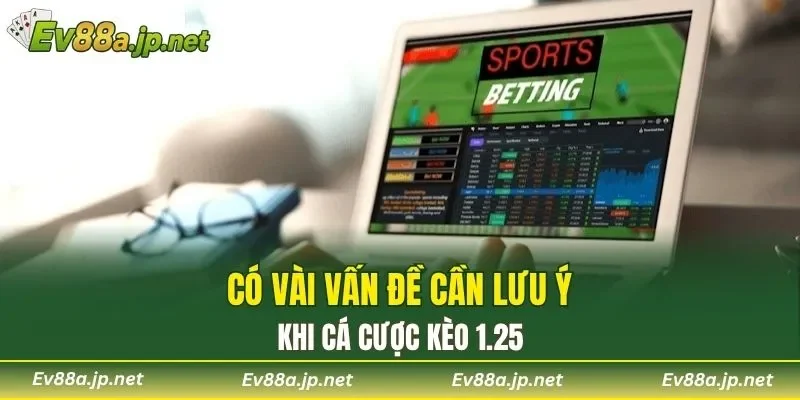 Có vài vấn đề cần lưu ý khi cá cược kèo 1.25
