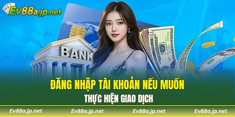 Đăng nhập tài khoản nếu muốn thực hiện giao dịch