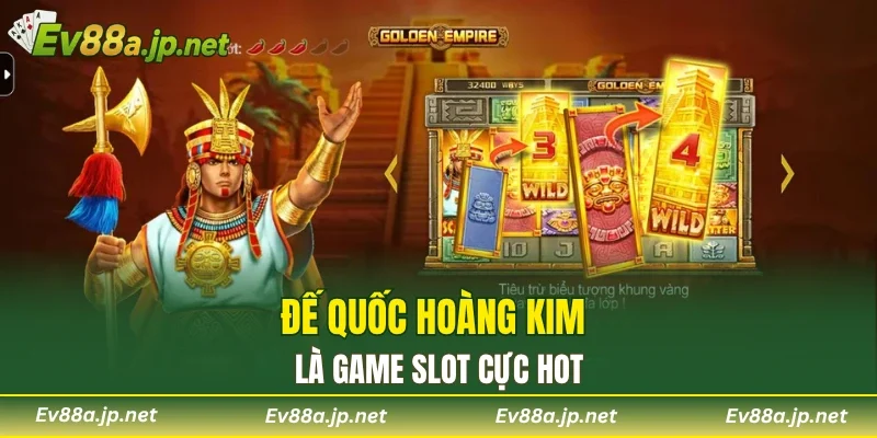 Đế Quốc Hoàng Kim là game slot cực hot