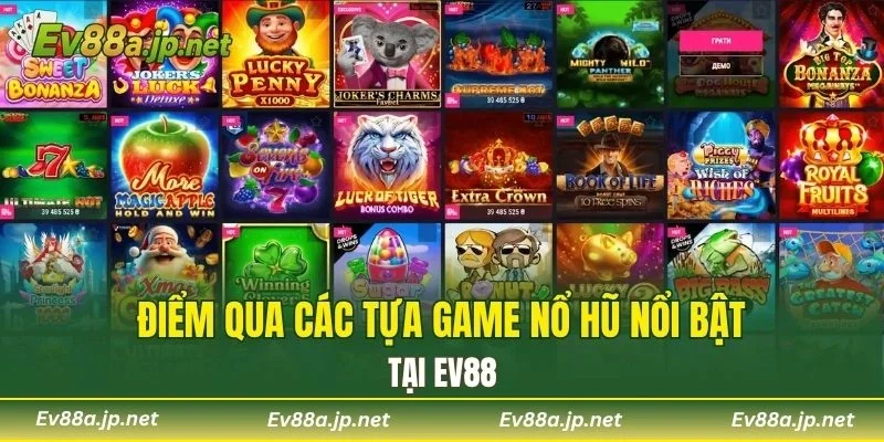 Điểm qua các tựa game Nổ Hũ nổi bật tại EV88
