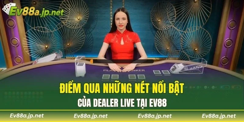 Điểm qua những nét nổi bật của Dealer Live tại EV88