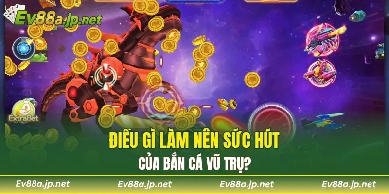 Điều gì làm nên sức hút của Bắn Cá Vũ Trụ?