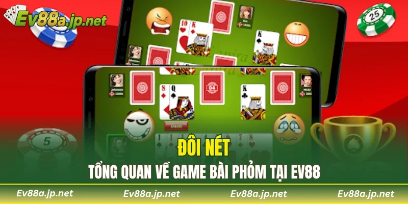 Đôi nét tổng quan về game bài phỏm tại EV88