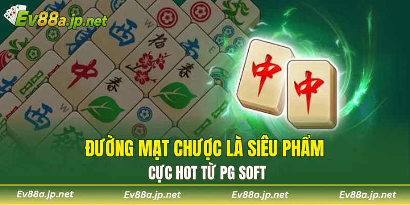 Đường Mạt Chược là siêu phẩm cực hot từ PG Soft