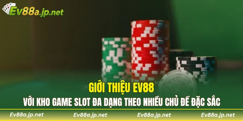 Giới thiệu EV88 với kho game slot đa dạng theo nhiều chủ đề đặc sắc
