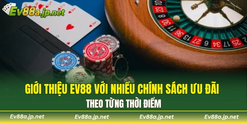 Giới thiệu EV88 với nhiều chính sách ưu đãi theo từng thời điểm