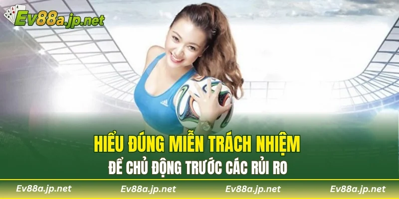 Hiểu đúng miễn trách nhiệm để chủ động trước các rủi ro