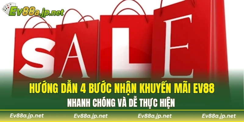 Hướng dẫn 4 bước nhận khuyến mãi EV88 nhanh chóng và dễ thực hiện