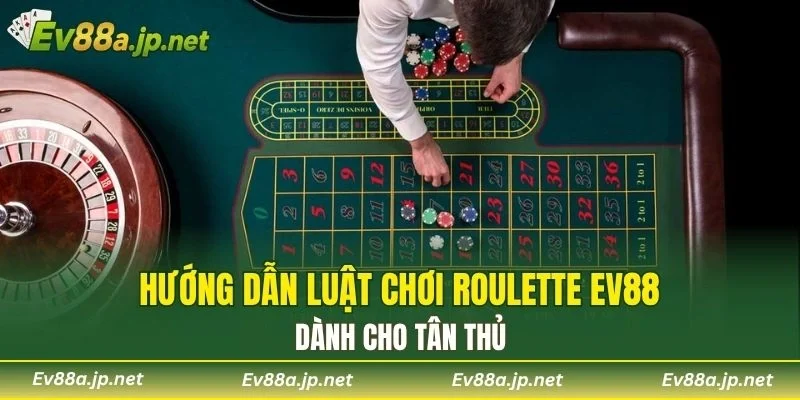 Hướng dẫn luật chơi Roulette EV88 dành cho tân thủ