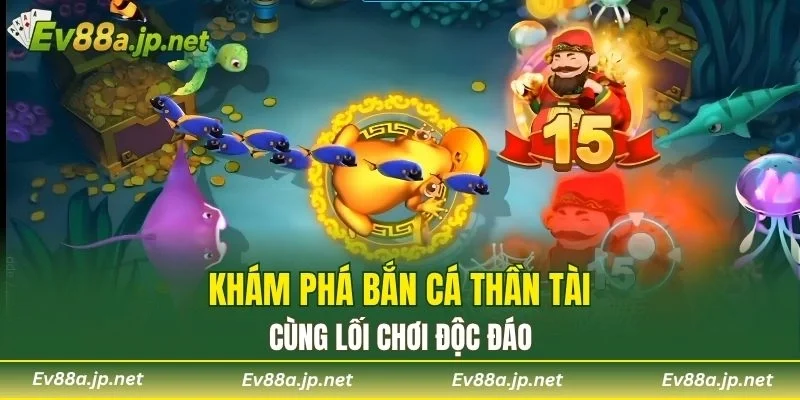 Khám phá Bắn Cá Thần Tài cùng lối chơi độc đáo
