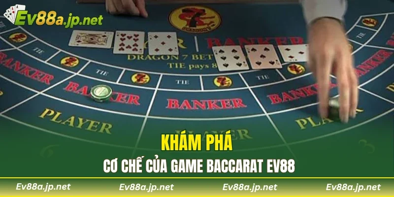 Khám phá cơ chế của game baccarat EV88