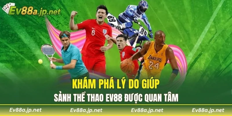 Khám phá lý do giúp sảnh Thể Thao EV88 được quan tâm