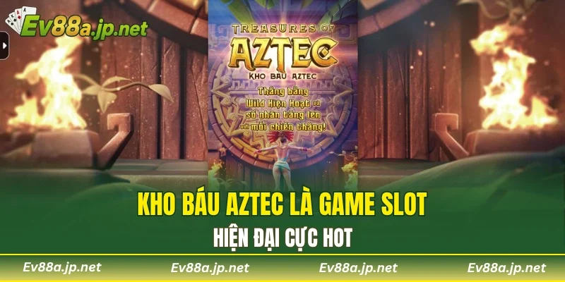Kho Báu Aztec là game slot hiện đại cực hot
