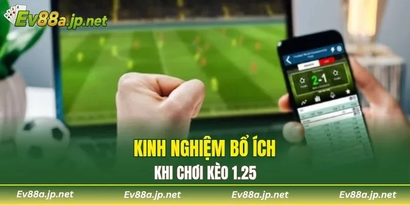 Kinh nghiệm bổ ích khi chơi kèo 1.25