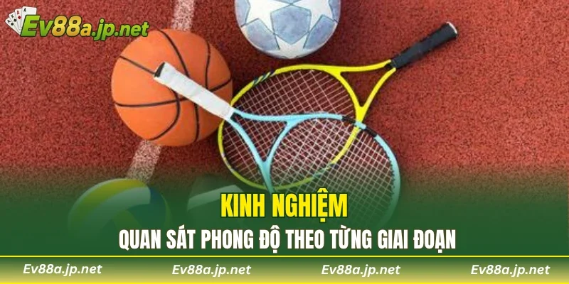 Kinh nghiệm quan sát phong độ theo từng giai đoạn