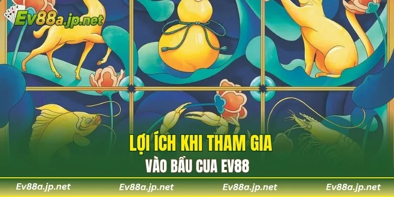 Lợi ích khi tham gia vào bầu cua EV88
