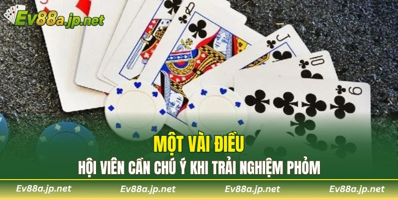 Một vài điều hội viên cần chú ý khi trải nghiệm phỏm
