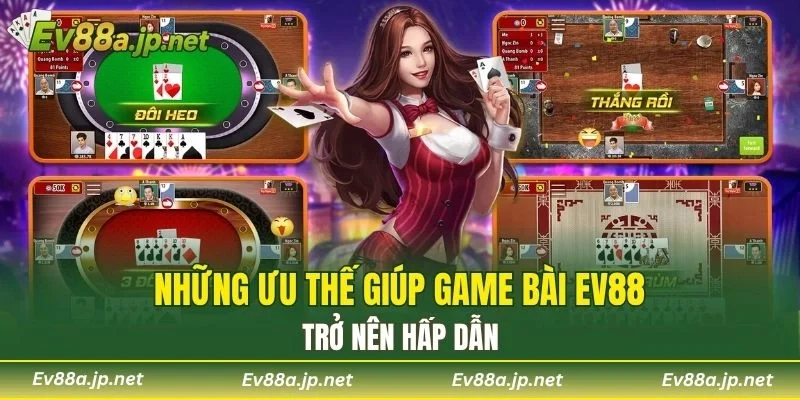 Những ưu thế giúp Game Bài EV88 trở nên hấp dẫn