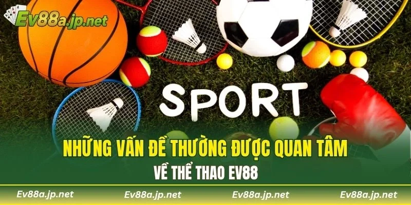 Những vấn đề thường được quan tâm về Thể Thao EV88