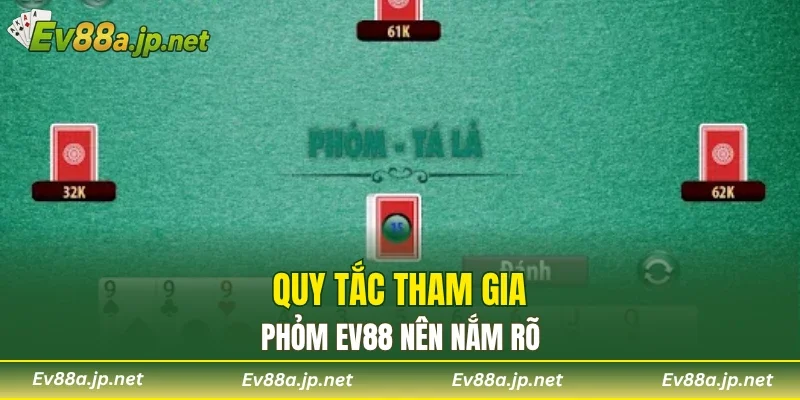 Quy tắc tham gia phỏm EV88 nên nắm rõ