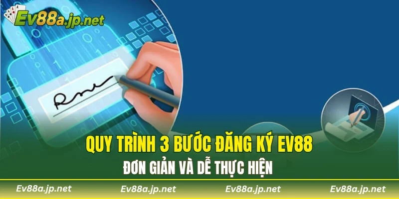 Quy trình 3 bước đăng ký EV88 đơn giản và dễ thực hiện