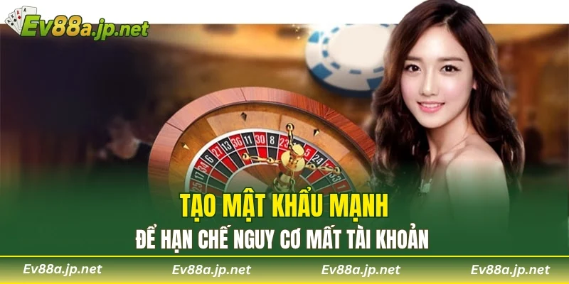 Tạo mật khẩu mạnh để hạn chế nguy cơ mất tài khoản
