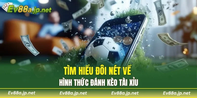 Tìm hiểu đôi nét về hình thức đánh kèo tài xỉu