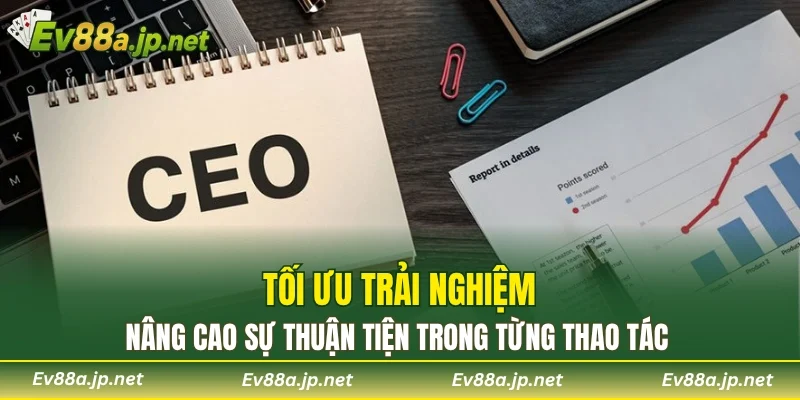 Tối ưu trải nghiệm, nâng cao sự thuận tiện trong từng thao tác