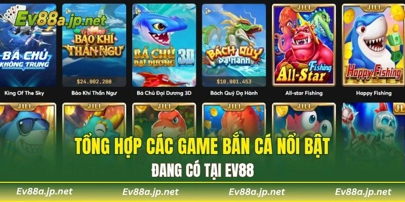 Tổng hợp các game Bắn Cá nổi bật đang có tại EV88
