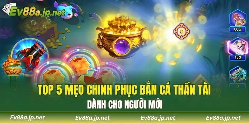Top 5 mẹo chinh phục Bắn Cá Thần Tài dành cho người mới