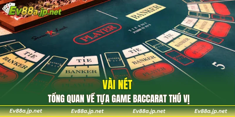 Vài nét tổng quan về tựa game baccarat thú vị